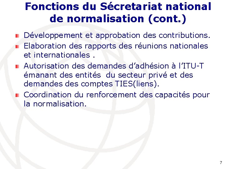 Fonctions du Sécretariat national de normalisation (cont. ) Développement et approbation des contributions. Elaboration