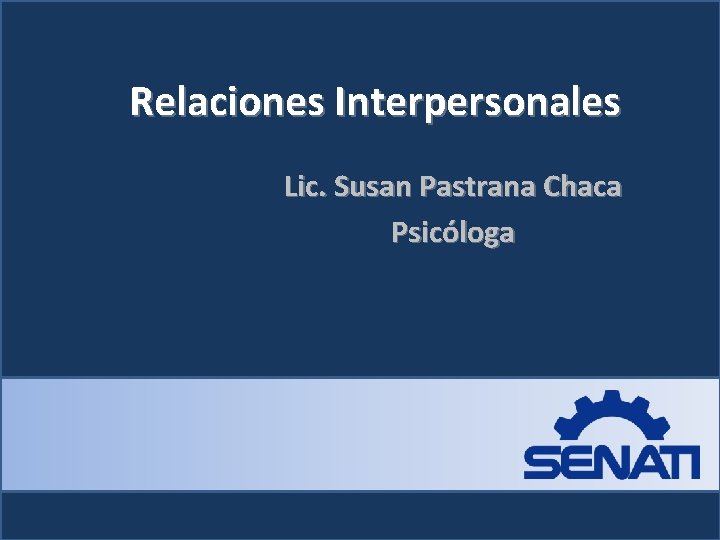 Relaciones Interpersonales Lic. Susan Pastrana Chaca Psicóloga 