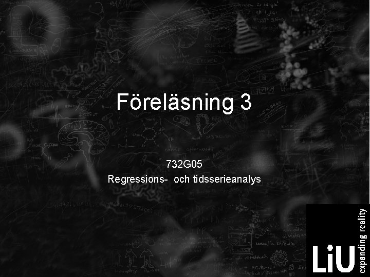 Föreläsning 3 732 G 05 Regressions- och tidsserieanalys 