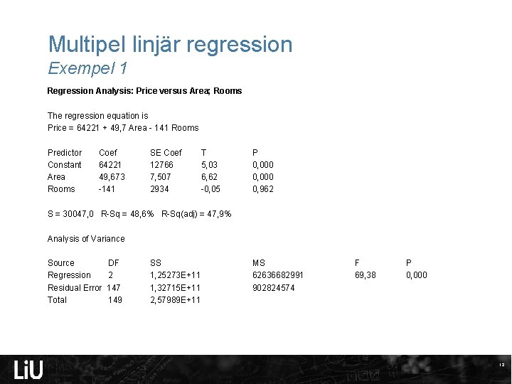 Multipel linjär regression Exempel 1 Regression Analysis: Price versus Area; Rooms The regression equation