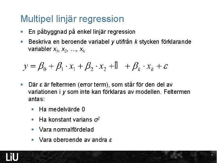 Multipel linjär regression § En påbyggnad på enkel linjär regression § Beskriva en beroende