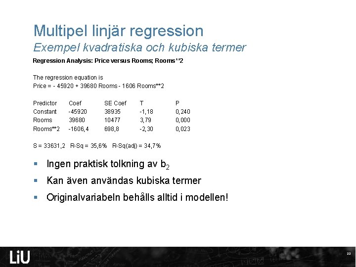 Multipel linjär regression Exempel kvadratiska och kubiska termer Regression Analysis: Price versus Rooms; Rooms**2