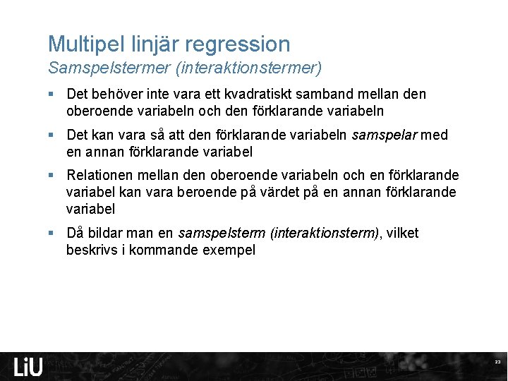 Multipel linjär regression Samspelstermer (interaktionstermer) § Det behöver inte vara ett kvadratiskt samband mellan