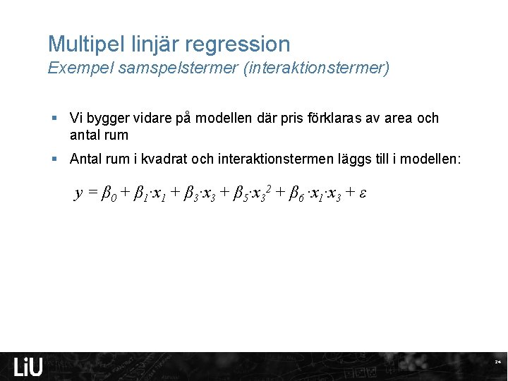 Multipel linjär regression Exempel samspelstermer (interaktionstermer) § Vi bygger vidare på modellen där pris