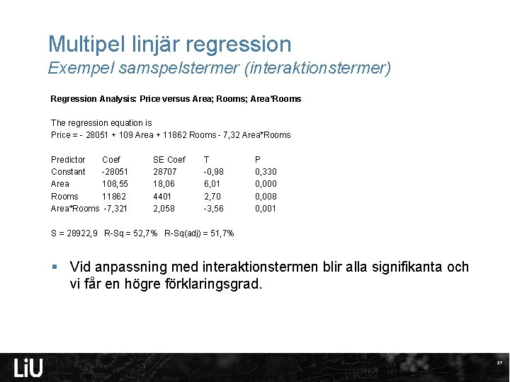 Multipel linjär regression Exempel samspelstermer (interaktionstermer) Regression Analysis: Price versus Area; Rooms; Area*Rooms The