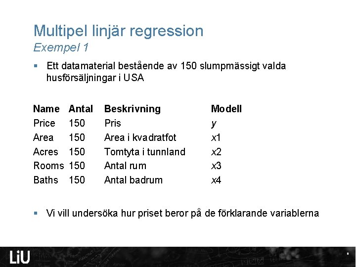 Multipel linjär regression Exempel 1 § Ett datamaterial bestående av 150 slumpmässigt valda husförsäljningar