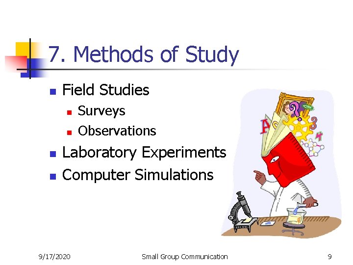 7. Methods of Study n Field Studies n n Surveys Observations Laboratory Experiments Computer
