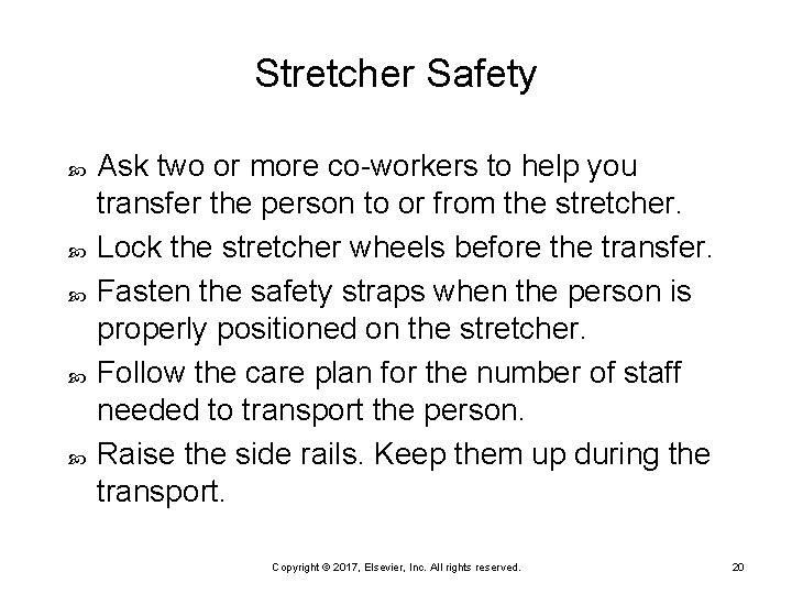 Stretcher Safety Ask two or more co-workers to help you transfer the person to