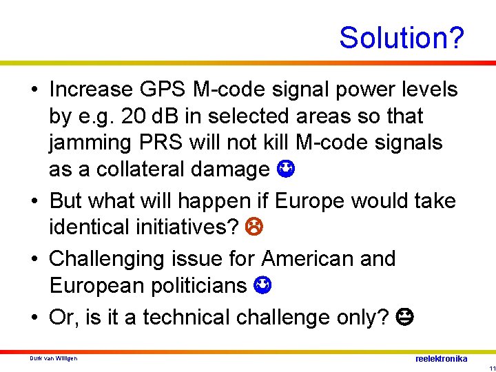 Solution? • Increase GPS M-code signal power levels by e. g. 20 d. B
