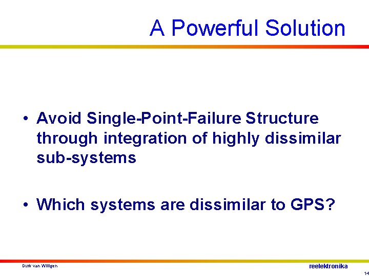 A Powerful Solution • Avoid Single-Point-Failure Structure through integration of highly dissimilar sub-systems •