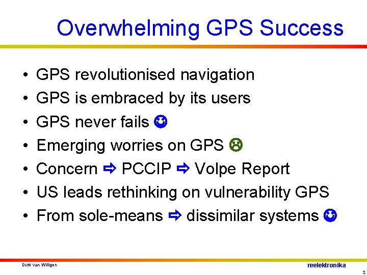 Overwhelming GPS Success • • GPS revolutionised navigation GPS is embraced by its users