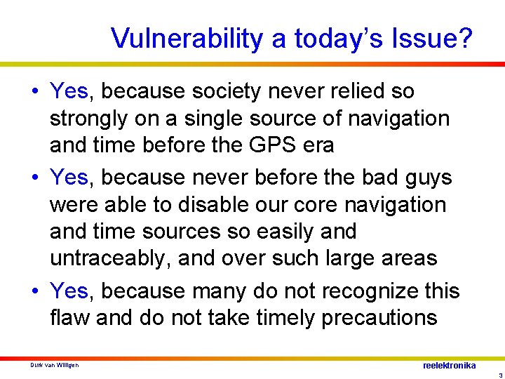 Vulnerability a today’s Issue? • Yes, because society never relied so strongly on a