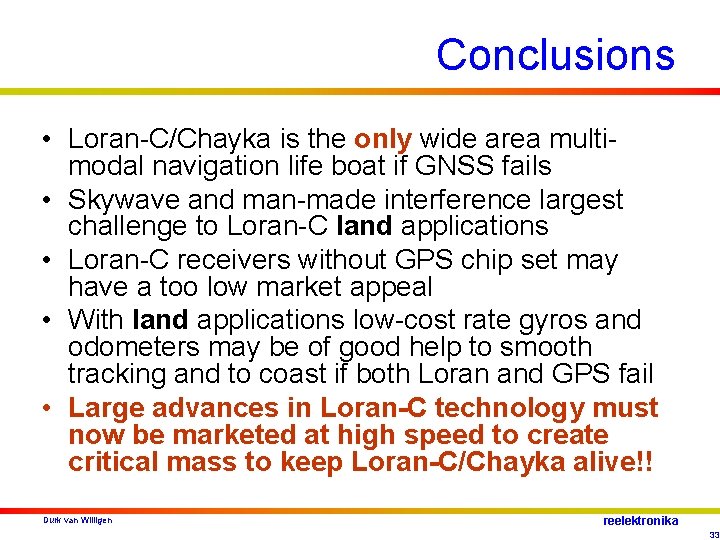 Conclusions • Loran-C/Chayka is the only wide area multimodal navigation life boat if GNSS