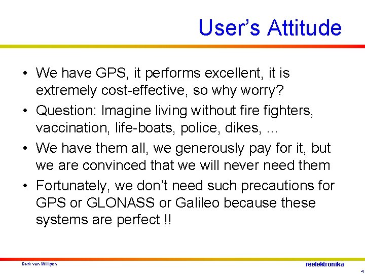 User’s Attitude • We have GPS, it performs excellent, it is extremely cost-effective, so