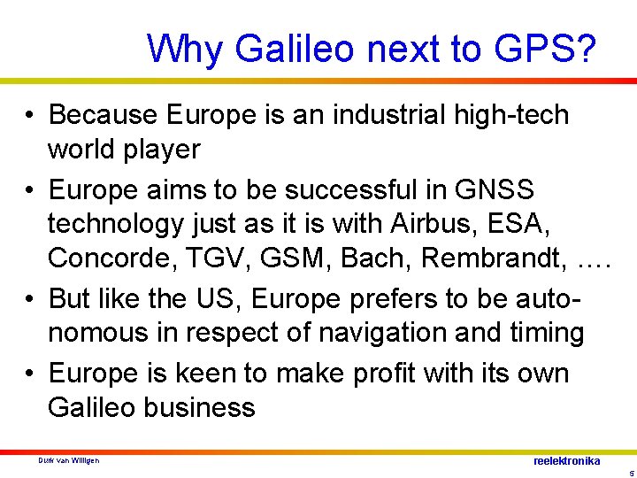 Why Galileo next to GPS? • Because Europe is an industrial high-tech world player