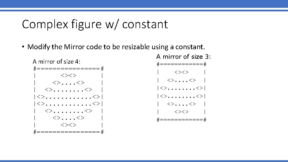 Complex figure w/ constant • Modify the Mirror code to be resizable using a