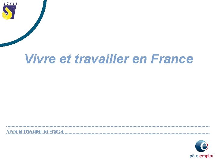 Vivre et travailler en France Vivre et Travailler en France 