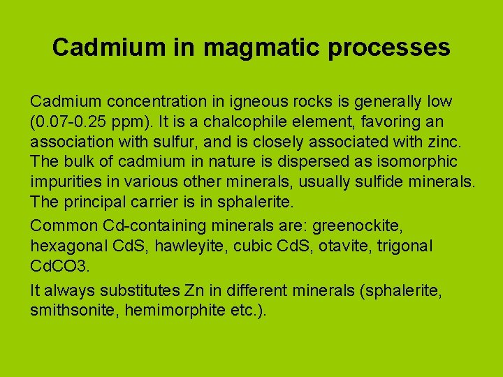 Cadmium in magmatic processes Cadmium concentration in igneous rocks is generally low (0. 07