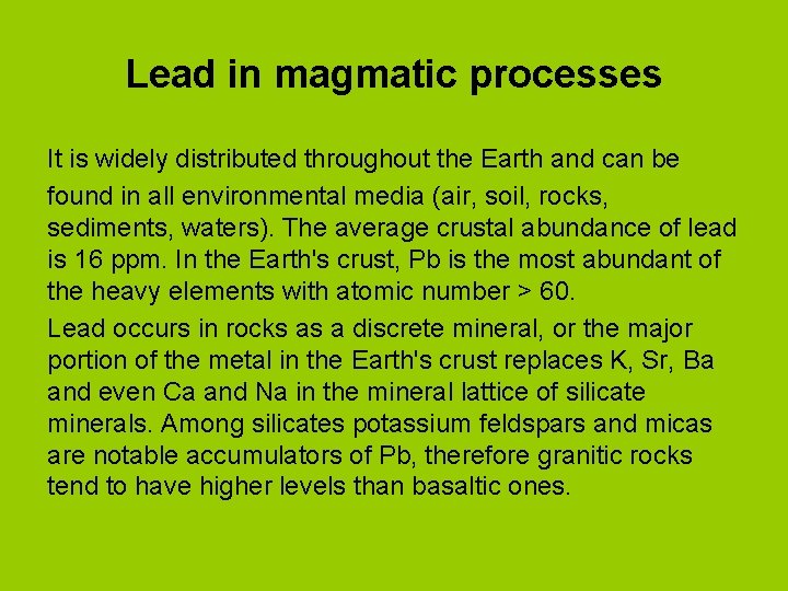 Lead in magmatic processes It is widely distributed throughout the Earth and can be
