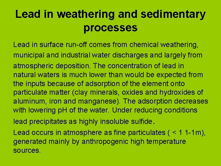 Lead in weathering and sedimentary processes Lead in surface run-off comes from chemical weathering,