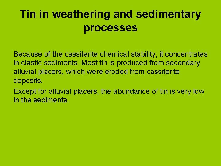 Tin in weathering and sedimentary processes Because of the cassiterite chemical stability, it concentrates