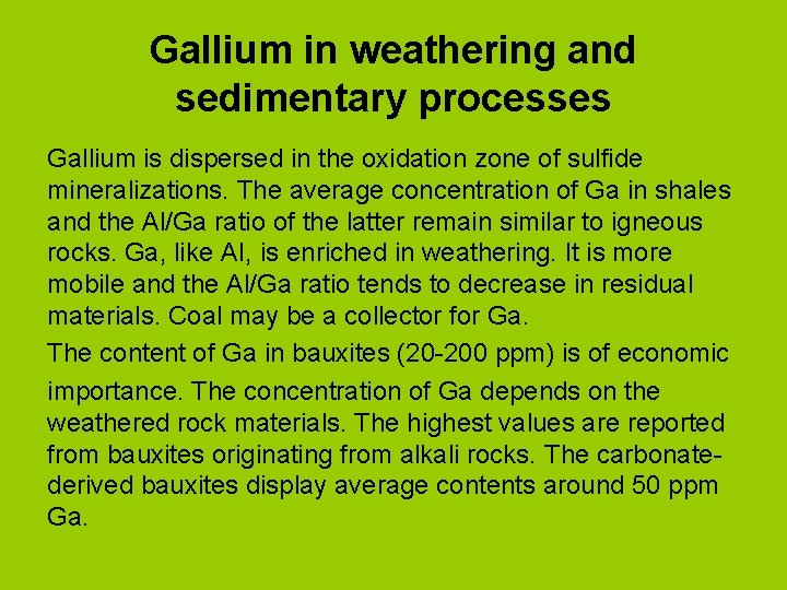 Gallium in weathering and sedimentary processes Gallium is dispersed in the oxidation zone of