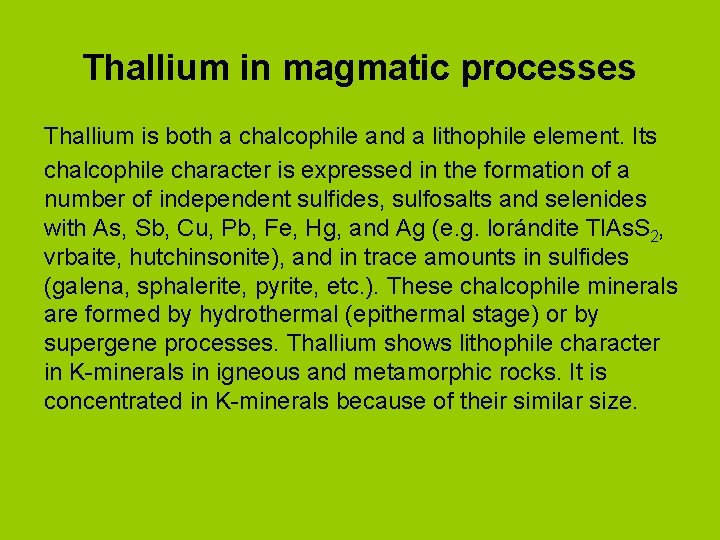 Thallium in magmatic processes Thallium is both a chalcophile and a lithophile element. Its