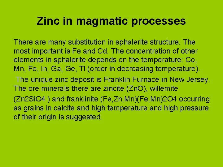 Zinc in magmatic processes There are many substitution in sphalerite structure. The most important