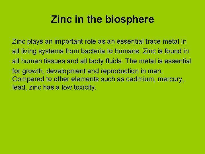 Zinc in the biosphere Zinc plays an important role as an essential trace metal