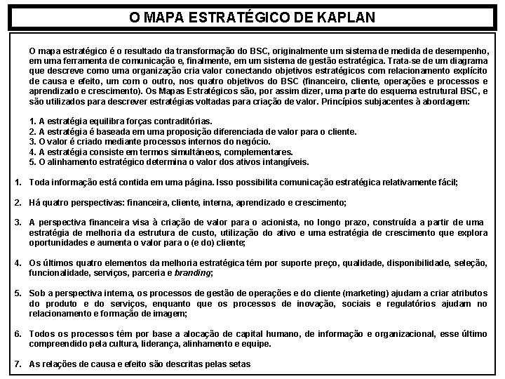 O MAPA ESTRATÉGICO DE KAPLAN O mapa estratégico é o resultado da transformação do