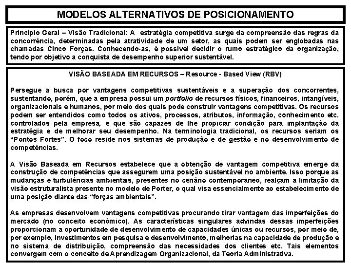 MODELOS ALTERNATIVOS DE POSICIONAMENTO Princípio Geral – Visão Tradicional: A estratégia competitiva surge da