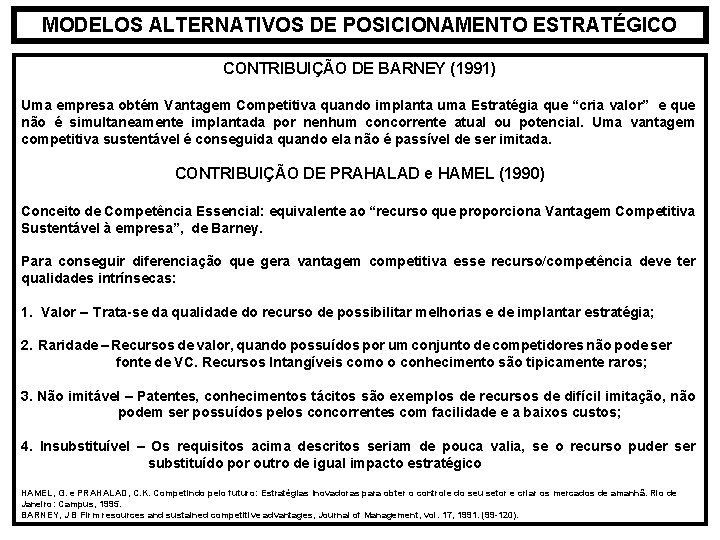 MODELOS ALTERNATIVOS DE POSICIONAMENTO ESTRATÉGICO CONTRIBUIÇÃO DE BARNEY (1991) Uma empresa obtém Vantagem Competitiva