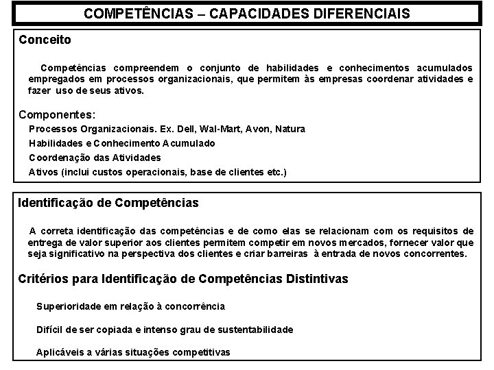 COMPETÊNCIAS – CAPACIDADES DIFERENCIAIS Conceito Competências compreendem o conjunto de habilidades e conhecimentos acumulados