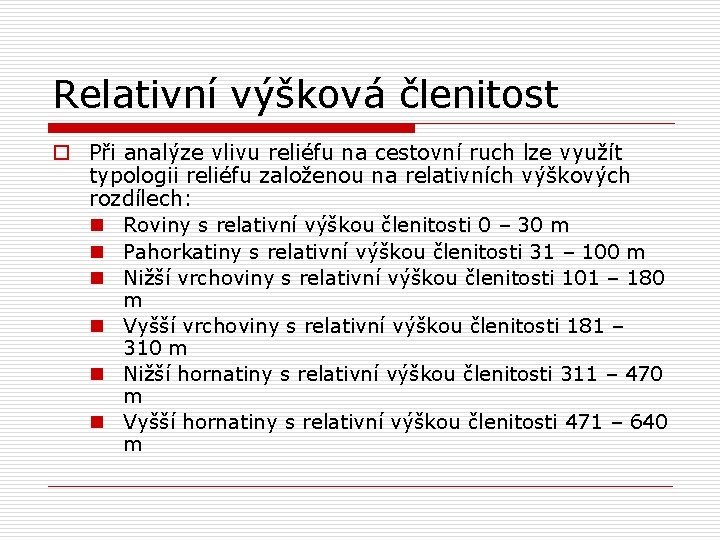 Relativní výšková členitost o Při analýze vlivu reliéfu na cestovní ruch lze využít typologii