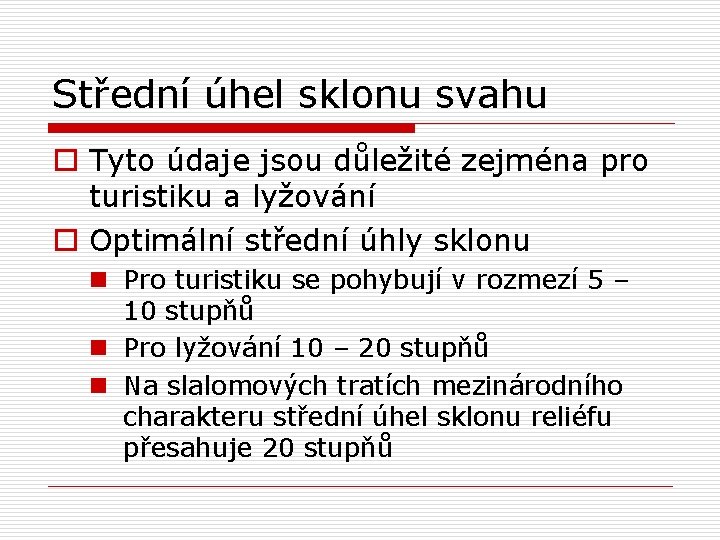 Střední úhel sklonu svahu o Tyto údaje jsou důležité zejména pro turistiku a lyžování
