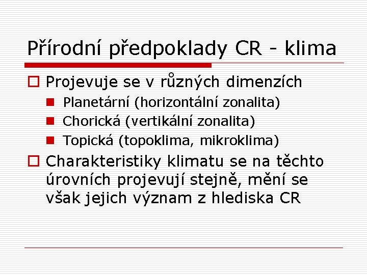 Přírodní předpoklady CR - klima o Projevuje se v různých dimenzích n Planetární (horizontální