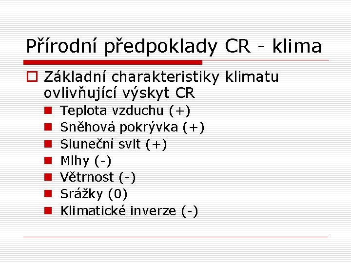 Přírodní předpoklady CR - klima o Základní charakteristiky klimatu ovlivňující výskyt CR n n