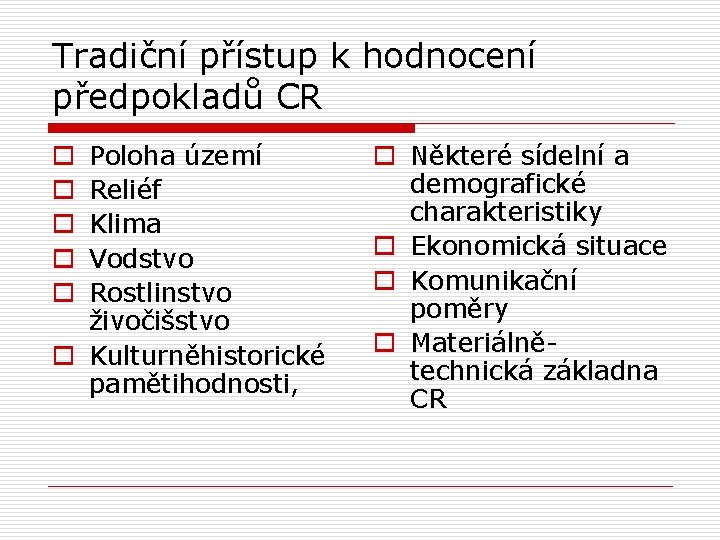 Tradiční přístup k hodnocení předpokladů CR Poloha území Reliéf Klima Vodstvo Rostlinstvo živočišstvo o