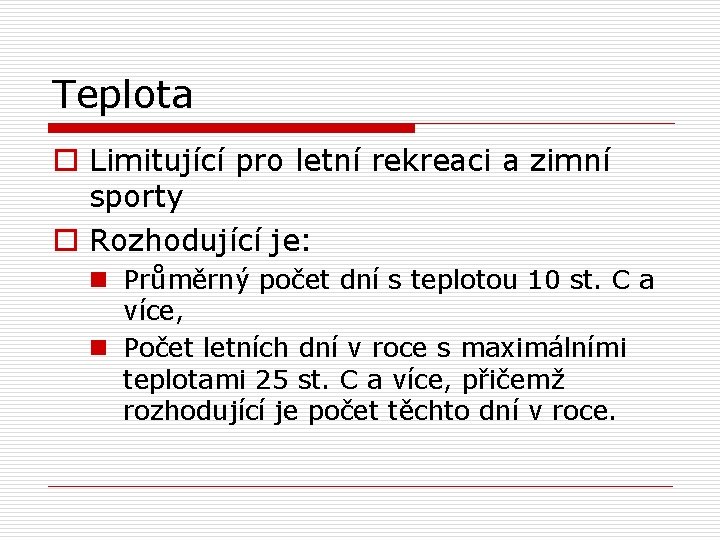 Teplota o Limitující pro letní rekreaci a zimní sporty o Rozhodující je: n Průměrný