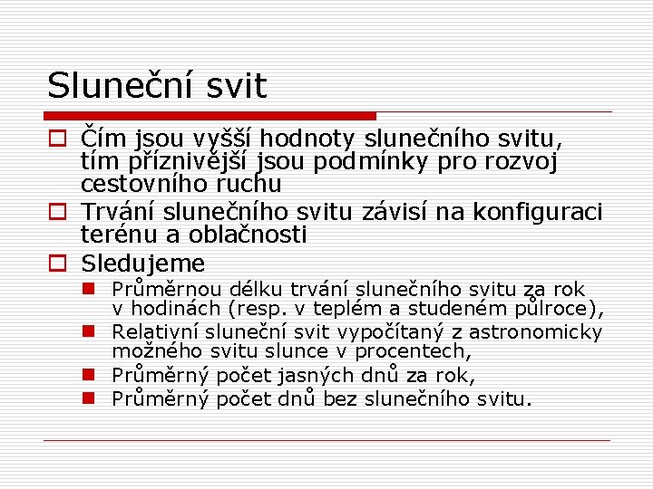 Sluneční svit o Čím jsou vyšší hodnoty slunečního svitu, tím příznivější jsou podmínky pro