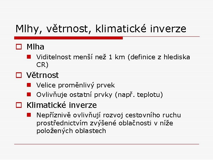 Mlhy, větrnost, klimatické inverze o Mlha n Viditelnost menší než 1 km (definice z