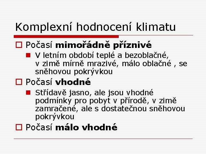 Komplexní hodnocení klimatu o Počasí mimořádně příznivé n V letním období teplé a bezoblačné,