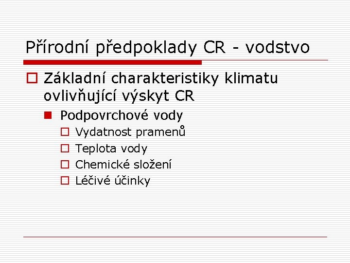 Přírodní předpoklady CR - vodstvo o Základní charakteristiky klimatu ovlivňující výskyt CR n Podpovrchové