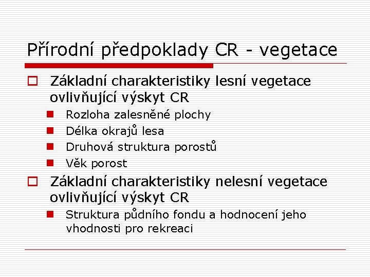 Přírodní předpoklady CR - vegetace o Základní charakteristiky lesní vegetace ovlivňující výskyt CR n