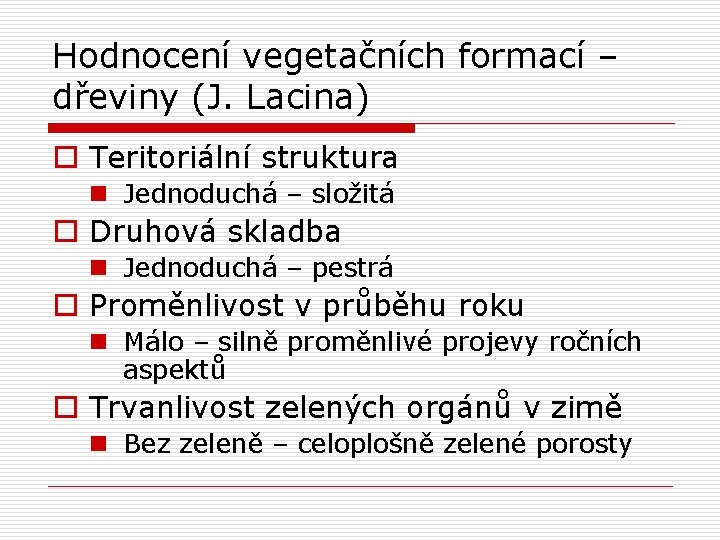 Hodnocení vegetačních formací – dřeviny (J. Lacina) o Teritoriální struktura n Jednoduchá – složitá