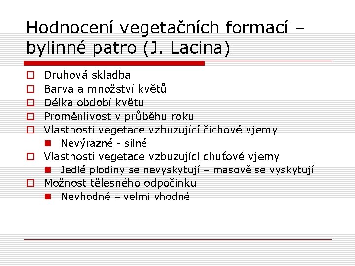 Hodnocení vegetačních formací – bylinné patro (J. Lacina) Druhová skladba Barva a množství květů