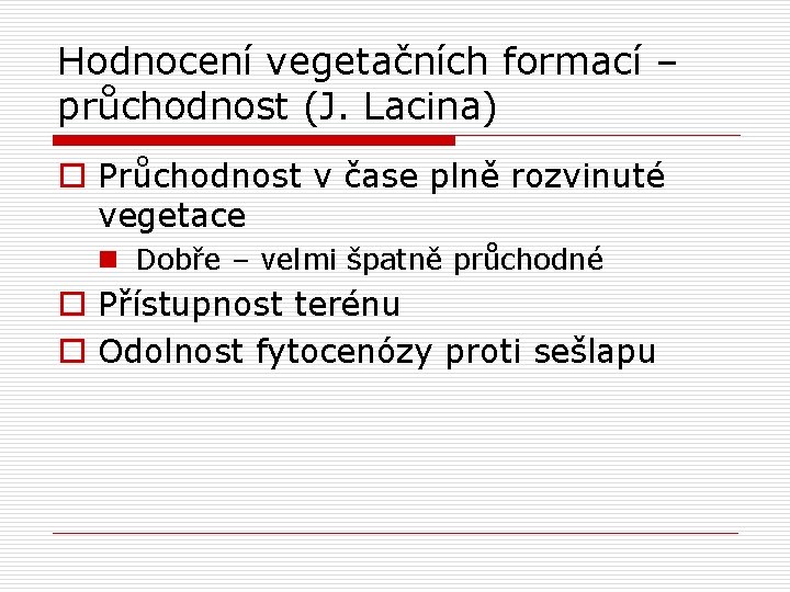 Hodnocení vegetačních formací – průchodnost (J. Lacina) o Průchodnost v čase plně rozvinuté vegetace