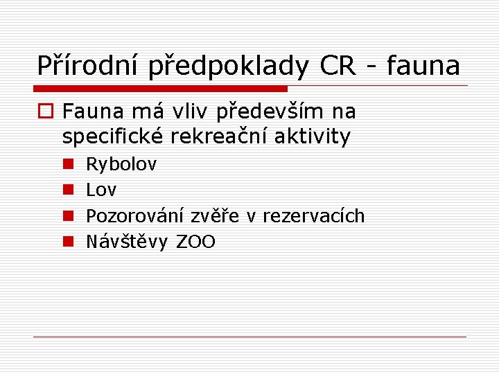 Přírodní předpoklady CR - fauna o Fauna má vliv především na specifické rekreační aktivity