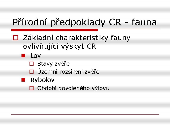 Přírodní předpoklady CR - fauna o Základní charakteristiky fauny ovlivňující výskyt CR n Lov