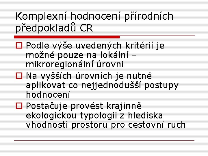 Komplexní hodnocení přírodních předpokladů CR o Podle výše uvedených kritérií je možné pouze na